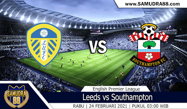 Prediksi Bola Terpercaya Leeds vs Southampton 24 Februari 2021