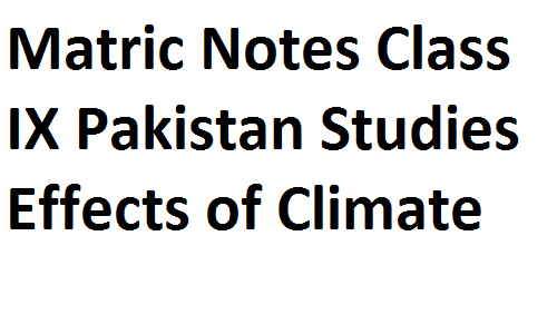 Matric Notes Class IX Pakistan Studies Effects of Climate matric notes