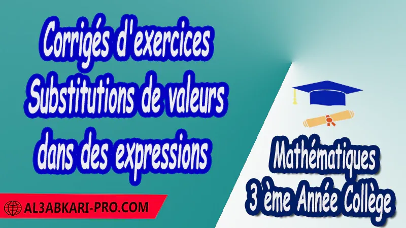 Corrigés d'exercices Substitutions de valeurs dans des expressions - 3 ème Année Collège pdf Équations et inéquations Résolution d'équation Résolution d'un système d'équations Résolution d'équations à 1 inconnue Résolution d'équations à 2 inconnues Résolution de systèmes Mathématiques Maths Mathématiques de 3 ème Année Collège BIOF 3AC 3APIC Cours Résumé Exercices corrigés Devoirs corrigés Examens régionaux corrigés Fiches pédagogiques Contrôle corrigé Travaux dirigés td