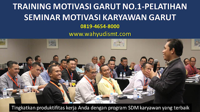 TRAINING MOTIVASI GARUT - TRAINING MOTIVASI KARYAWAN GARUT - PELATIHAN MOTIVASI GARUT – SEMINAR MOTIVASI GARUT