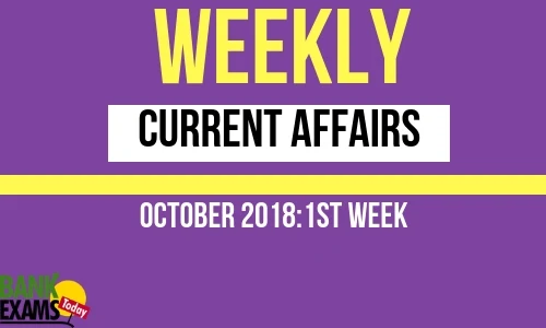 Weekly Current Affairs October 2018: 1st week