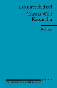 Lektüreschlüssel zu Christa Wolf: Kassandra (Reclams Universal-Bibliothek)