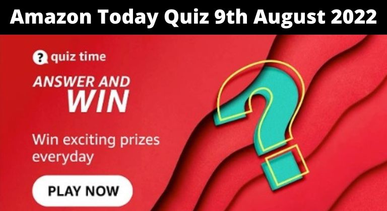 Amazon Today Quiz Answers 9th August 2022