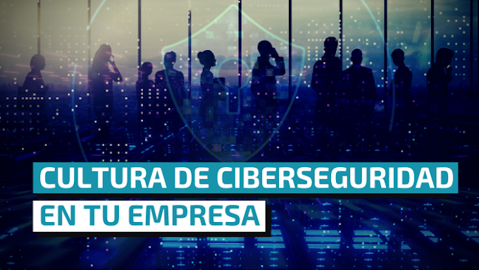 Cultura de Ciberseguridad en tu empresa ¿Cómo desarrollarla?