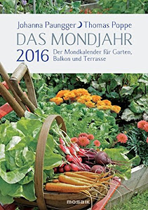 Das Mondjahr 2016: Der Mondkalender für Garten, Balkon und Terrasse