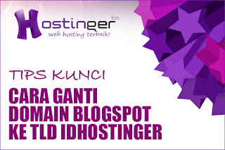 Cara Mengganti Domain Blogspot.com ke Domain TLD IDHostinger