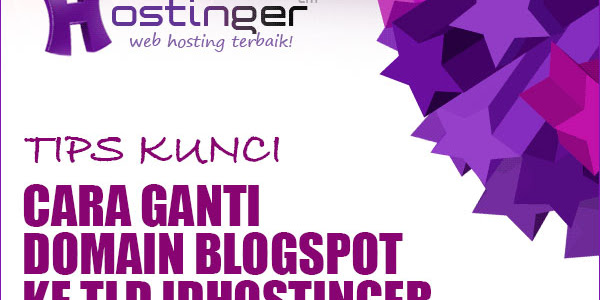 Cara Mengganti Domain Blogspot.com ke Domain TLD IDHostinger