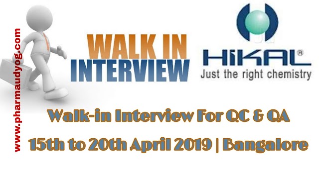 Hikal Pharma | Walk-in interview for QA/QC | 15th to 20th April 2019 | Bangalore