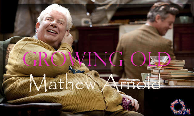 1Great Alone Poem | Growing Old | Mathew Arnold