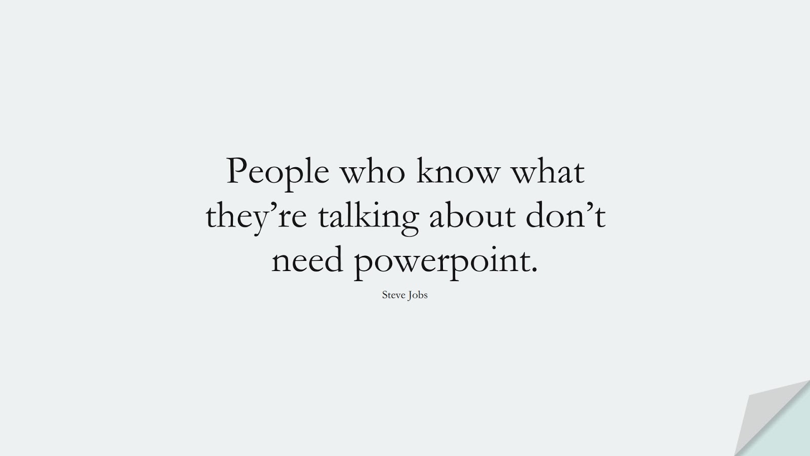 People who know what they’re talking about don’t need powerpoint. (Steve Jobs);  #SteveJobsQuotes