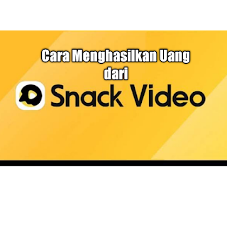 Cara Menghasilkan Uang dari Snack Video, Lengkap!