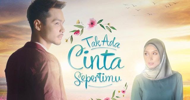 Review Drama: Info dan Sinopsis Tak Ada Cinta Sepertimu ...