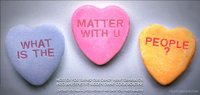 Most of you turned our candy heart generator into an expletive-ridden Dane Cook routine.