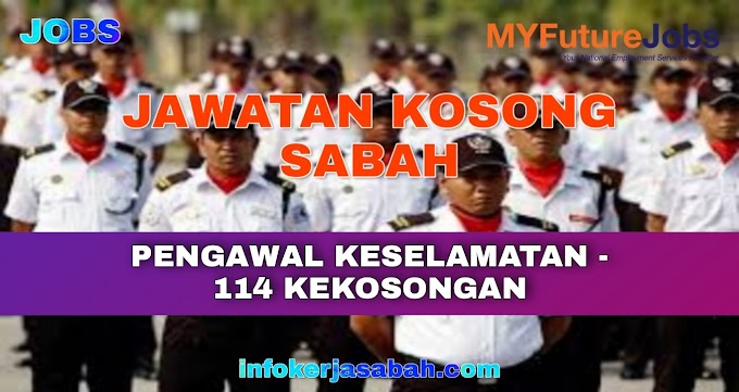 114+ Kekosongan Pengawal Keselamatan Sabah