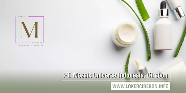 Lowongan Kerja PT. Mozaik Universe Indonesia