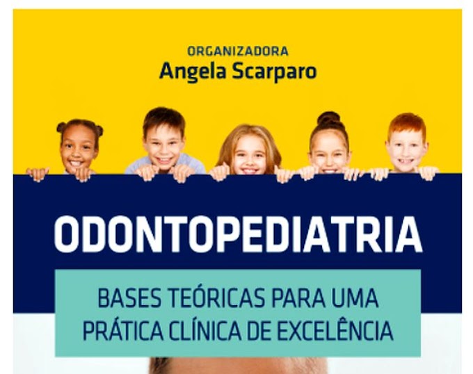 LIVRO Odontopediatria: Bases teóricas para uma prática clínica de excelência - Angela Scarparo - Editora Manole 2021