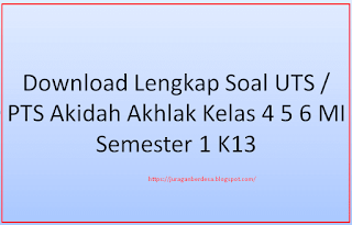 Download Lengkap Soal UTS / PTS Akidah Akhlak Kelas 4 5 6 MI Semester 1 K13