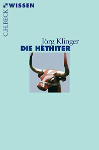 Die Hethiter: Geschichte - Gesellschaft - Kultur (Beck'sche Reihe)