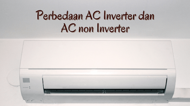 perbedaan ac inverter dan non inverter