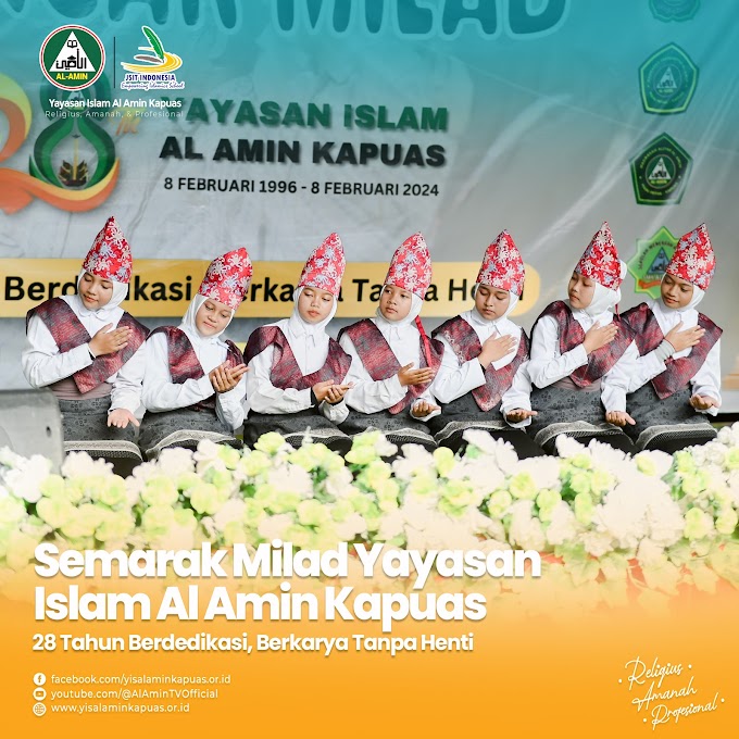 Semarak Milad Yayasan Islam Al Amin Kapuas Ke-28 Tahun: 28 Tahun Berdedikasi, Berkarya Tanpa Henti