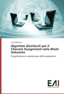 Algoritmi distribuiti per il Channel Assignment nelle Mesh Networks: Progettazione e valutazione delle prestazioni