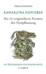 Kamasutra kopfüber: Die 77 originellsten Formen der Fortpflanzung