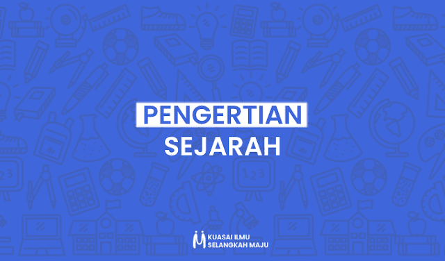 Sejarah, Pengertian Sejarah Menurut Para Ahli Terlengkap