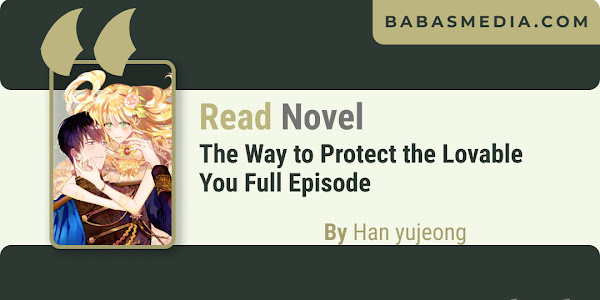 Read The Way to Protect the Lovable You Webtoon By ​Han yujeong​ / Synopsis