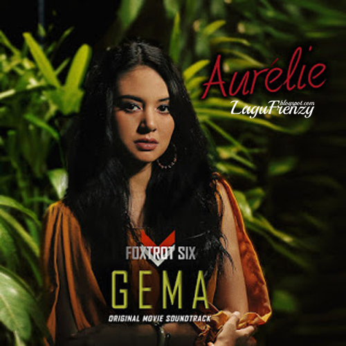 Download Lagu Aurelie - Gema (From Foxtrot Six)