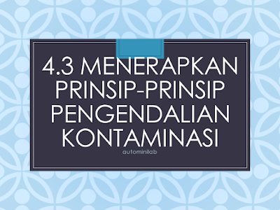 4.3 Menerapkan prinsip-prinsip pengendalian kontaminasi