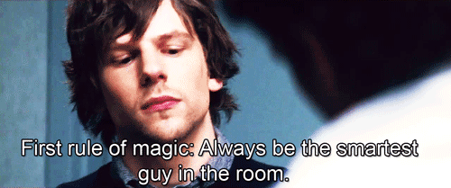 First rule of magic, always be the smartest guy in the room.