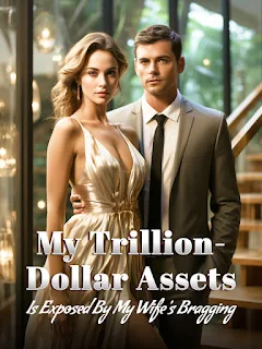 Cover My Trillion-Dollar Assets is Exposed by My Wife's Bragging! Novel