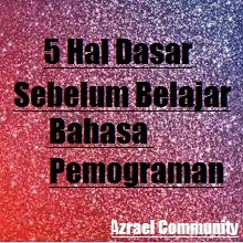 Azrael Community : 5 Hal Dasar Sebelum Belajar Bahasa Pemograman