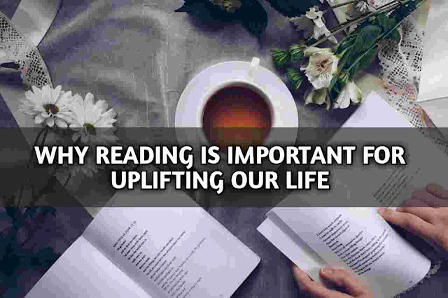 Why Reading Is Important For Uplifting Our Life