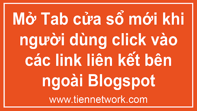 Hướng dẫn Mở Tab cửa sổ mới khi người dùng click vào các link liên kết bên ngoài Blogspot