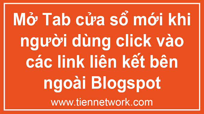 Hướng dẫn Mở Tab cửa sổ mới khi người dùng nhấn vào các link liên kết bên ngoài Blogspot