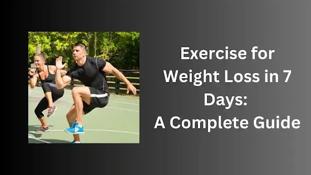 Exercise for Weight Loss in 7 Days: A Complete Guide