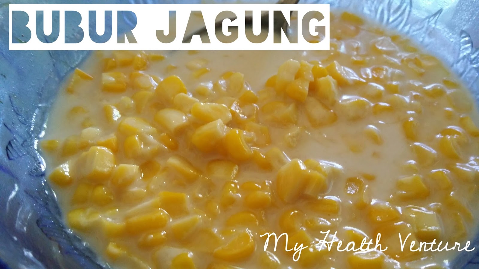 MY Health Venture: Resepi Bubur Jagung Manis Sedap Dari 