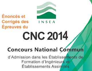 Énoncés et Corrigés des Épreuves du Concours National Commun marocain (CNC) : Filières MP & PSI 2014
