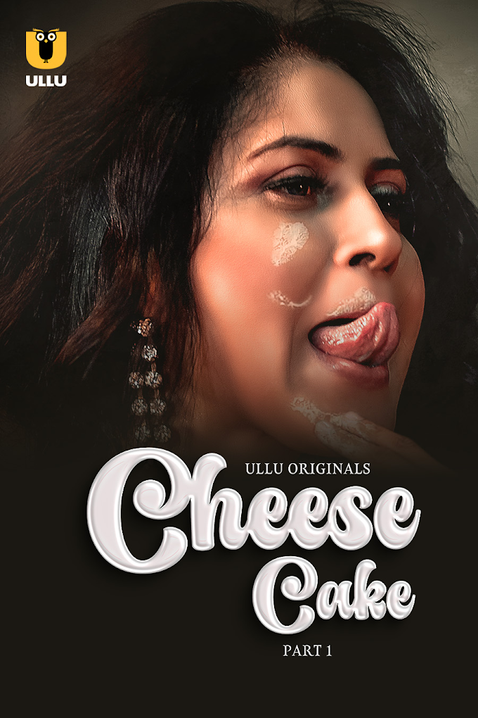 Cheese Cake (2024) S01P01 480p HDRip Ullu Hindi Web Series {350MB}