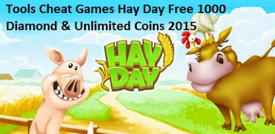 Tools Cheat Games Hay Day Free 1000 Diamond & Unlimited Coins 2015