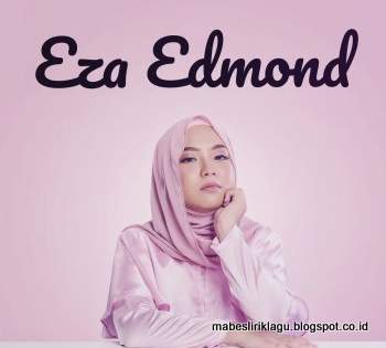 Lirik Lagu Terbaru Eza Edmond Populer