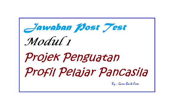 gambar kunci Jawaban Post Test Modul 1 Projek Penguatan Profil Pelajar Pancasila