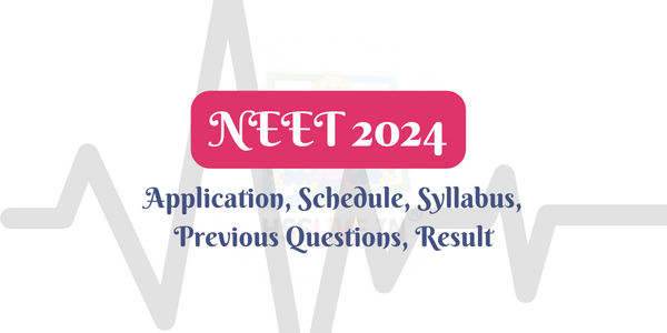 NEET UG 2024-Application, Schedule, Syllabus, Previous Questions, Result