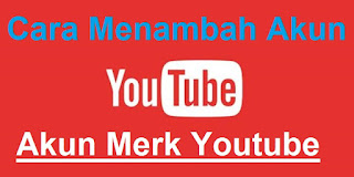 Cara Menambah Banyak Akun Youtube [ AKUN MERK ] Dengan Mudah