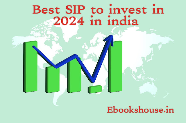Best SIP to invest in 2024 in india | भारत में 2024 में निवेश के लिए सर्वोत्तम SIP