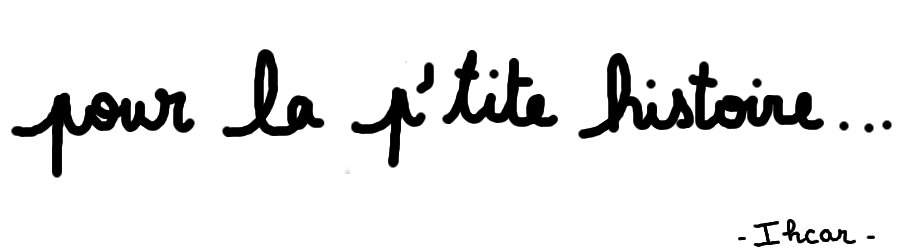 Pour la p'tite histoire ...