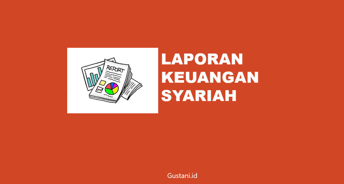 Jenis Laporan Keuangan Syariah : Bank Syariah, Asuransi Syariah,  Lembaga Zakat,  dan Entitas Wakaf