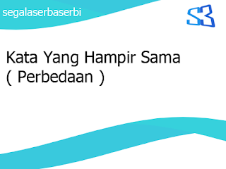 Kata Yang Hampir Sama ( Perbedaan )