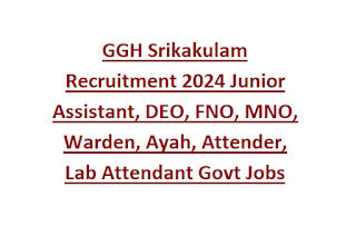 GGH Srikakulam Recruitment 2024 Junior Assistant, DEO, FNO, MNO, Warden, Ayah, Attender, Lab Attendant Govt Jobs